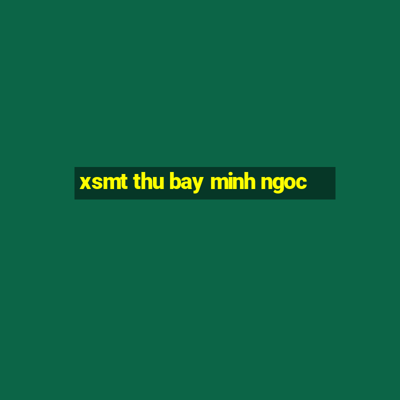 xsmt thu bay minh ngoc