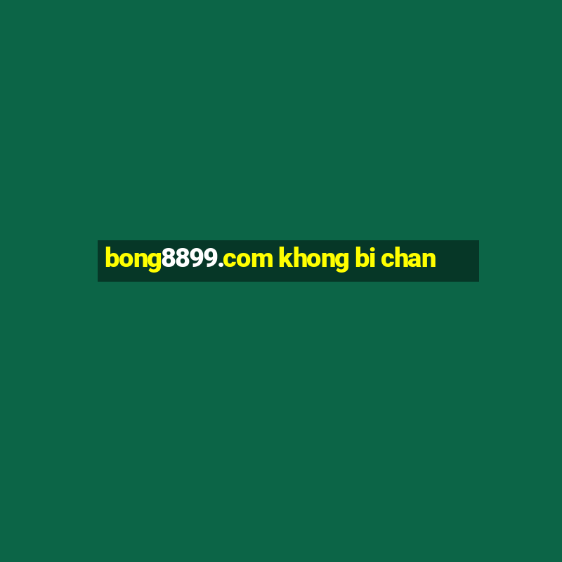 bong8899.com khong bi chan