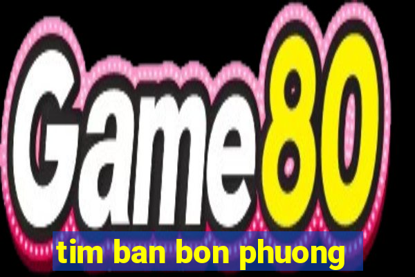 tim ban bon phuong