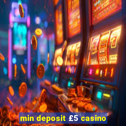 min deposit £5 casino