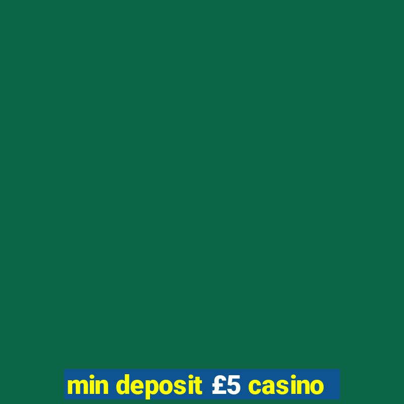 min deposit £5 casino