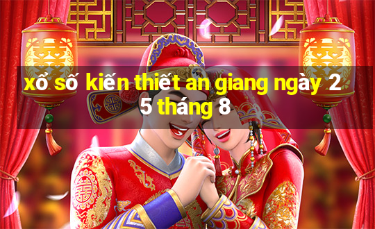 xổ số kiến thiết an giang ngày 25 tháng 8