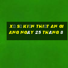 xổ số kiến thiết an giang ngày 25 tháng 8