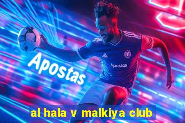 al hala v malkiya club