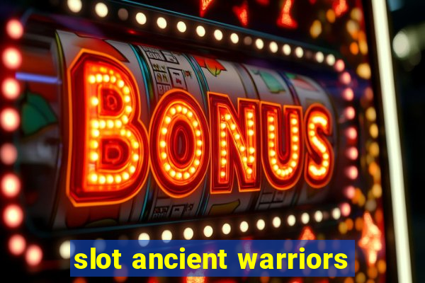 slot ancient warriors