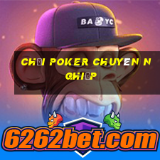 chơi poker chuyên nghiệp