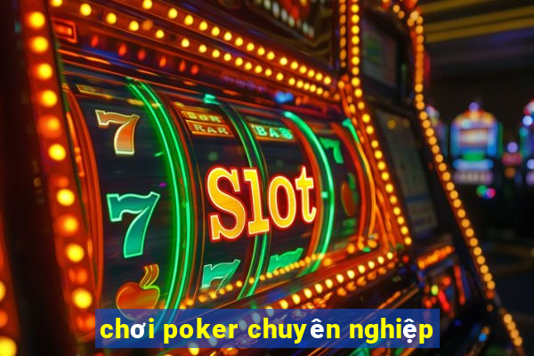 chơi poker chuyên nghiệp