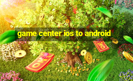 game center ios to android