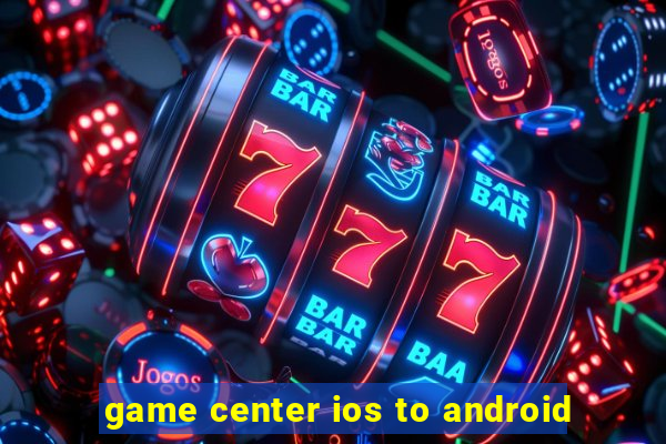 game center ios to android