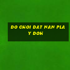 do choi dat nan play doh