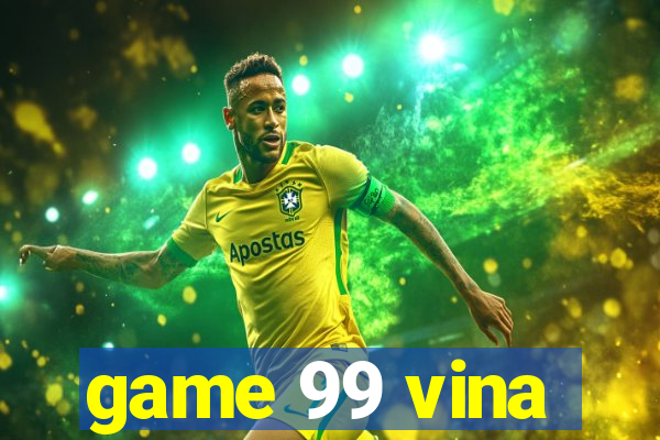 game 99 vina