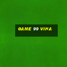 game 99 vina