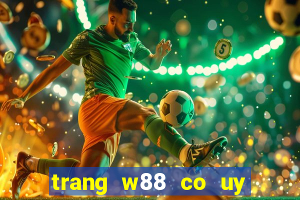 trang w88 co uy tin khong