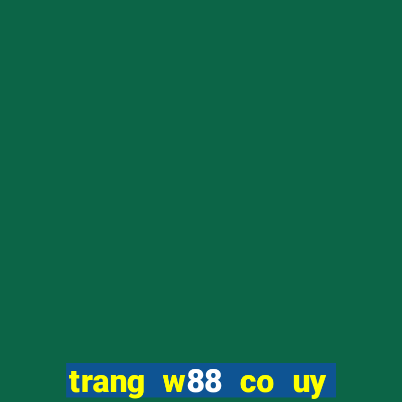 trang w88 co uy tin khong