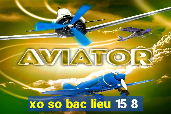 xo so bac lieu 15 8