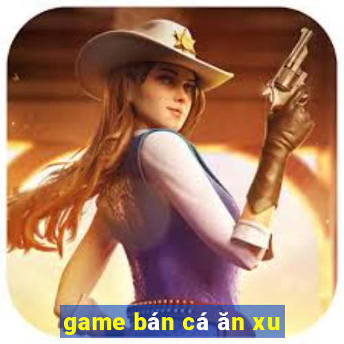 game bán cá ăn xu