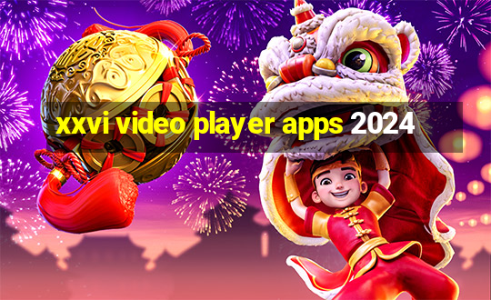 xxvi video player apps 2024