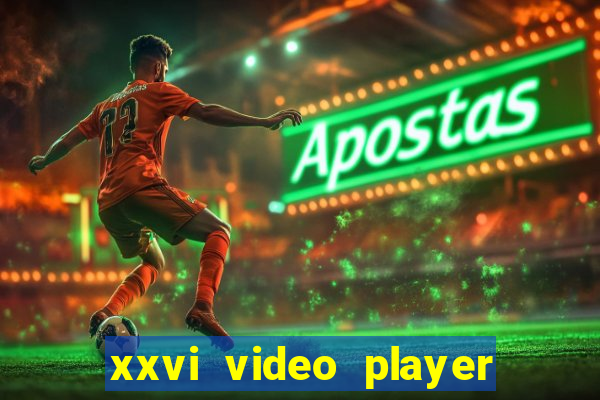 xxvi video player apps 2024