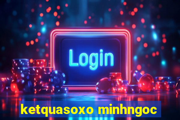 ketquasoxo minhngoc