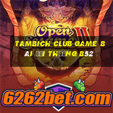 Tambich Club Game Bài Đổi Thưởng B52