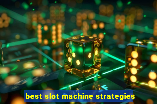 best slot machine strategies