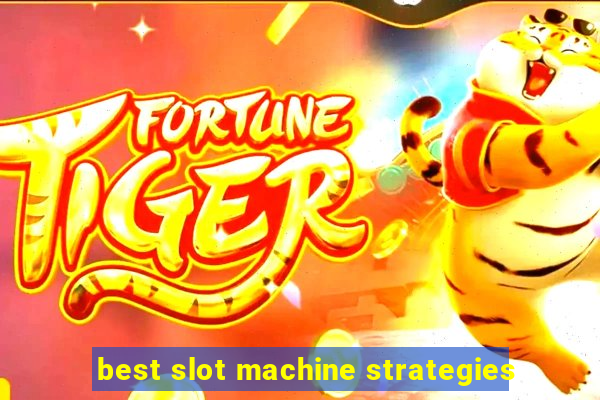 best slot machine strategies