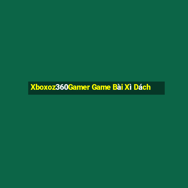 Xboxoz360Gamer Game Bài Xì Dách