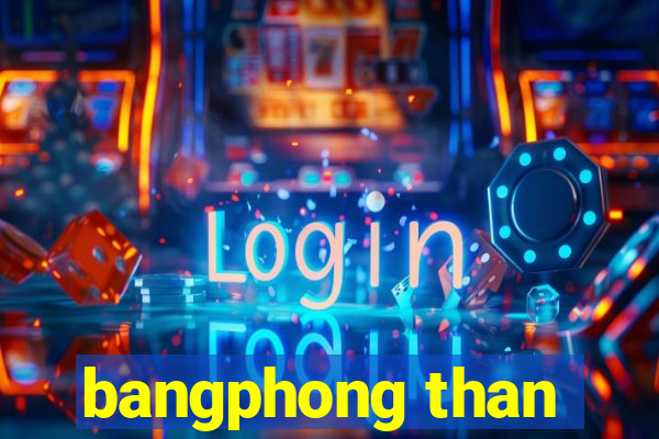 bangphong than