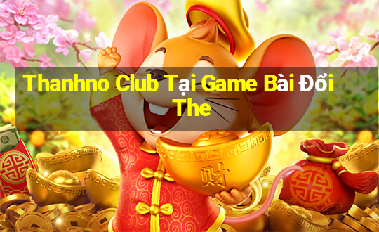 Thanhno Club Tại Game Bài Đổi The