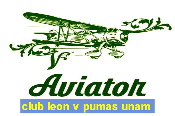 club leon v pumas unam