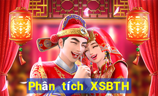 Phân tích XSBTH ngày 10