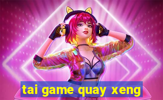 tai game quay xeng