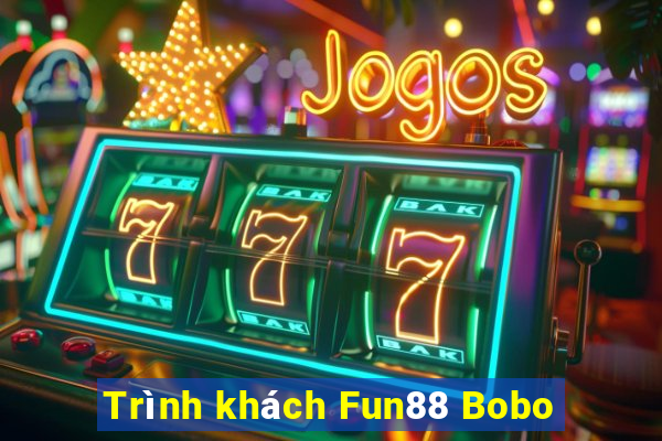 Trình khách Fun88 Bobo