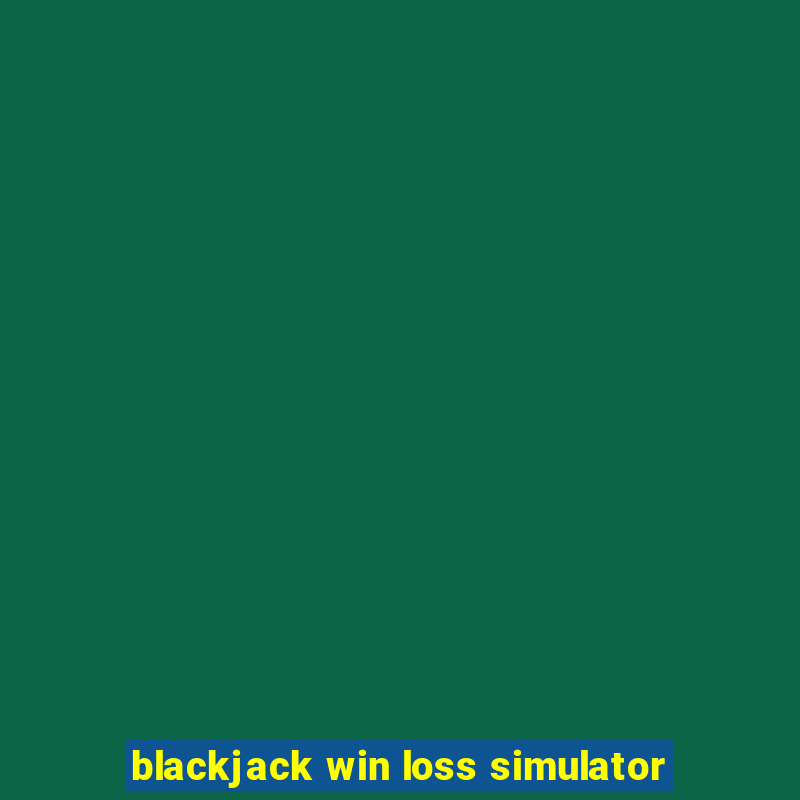 blackjack win loss simulator