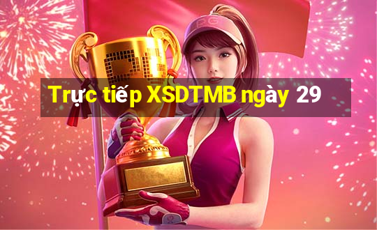 Trực tiếp XSDTMB ngày 29