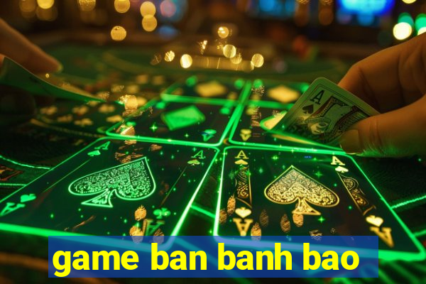 game ban banh bao