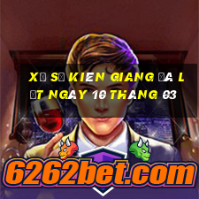 xổ số kiên giang đà lạt ngày 10 tháng 03