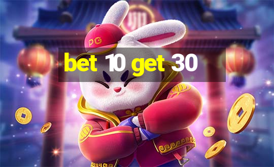 bet 10 get 30