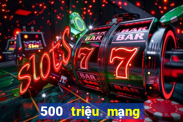 500 triệu mạng xổ số