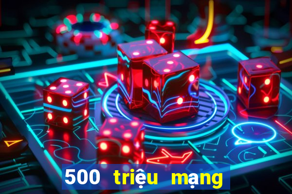 500 triệu mạng xổ số