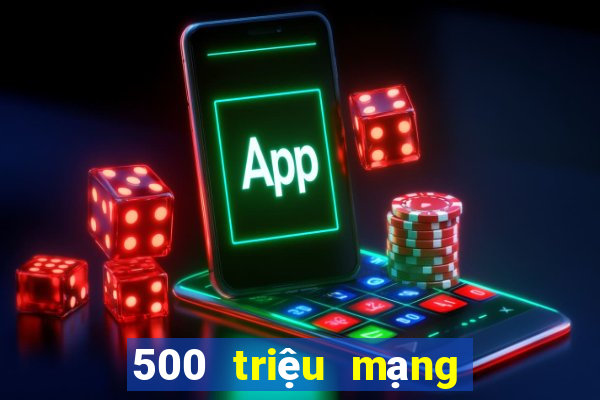 500 triệu mạng xổ số