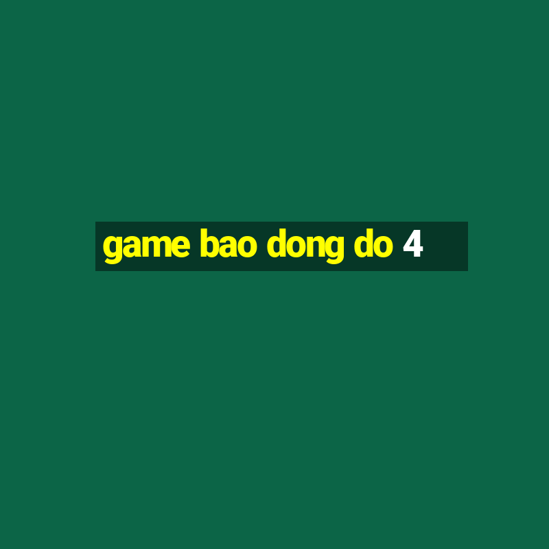 game bao dong do 4