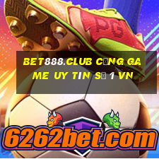 bet888.club cổng game uy tín số 1 vn