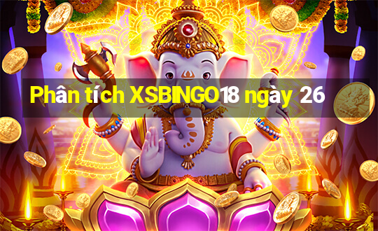 Phân tích XSBINGO18 ngày 26