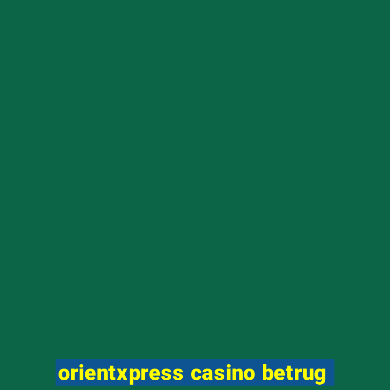 orientxpress casino betrug