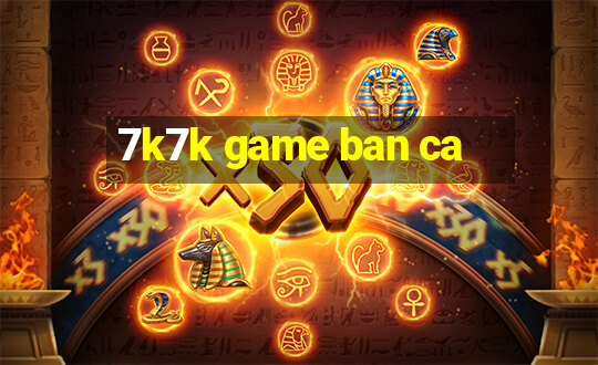 7k7k game ban ca