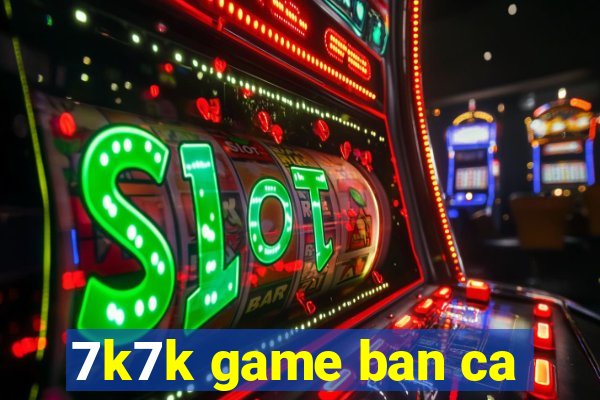 7k7k game ban ca