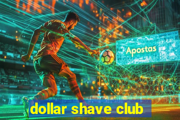 dollar shave club