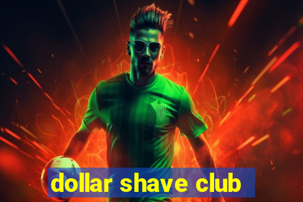 dollar shave club