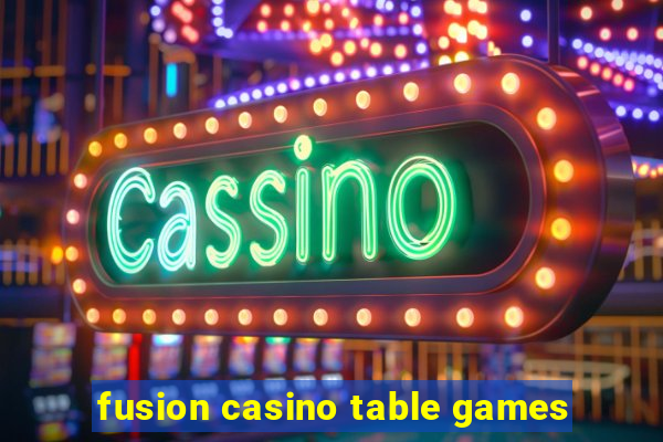 fusion casino table games